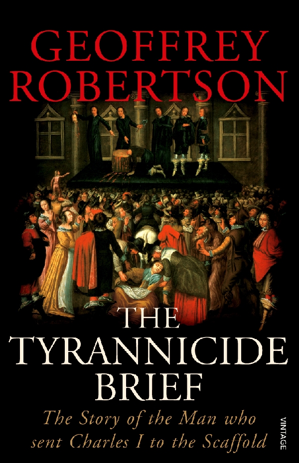 The Tyrannicide Brief: The story of the man who sent Charles I to the scaffold